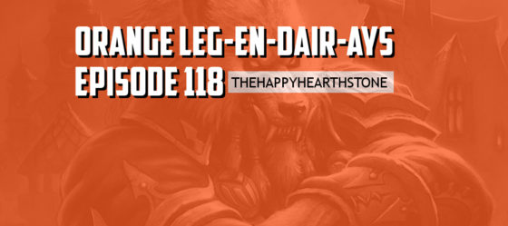 Orange Leg-en-dair-ays – Episode 118