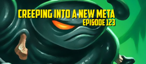 Creeping Into a New Meta – Episode 123
